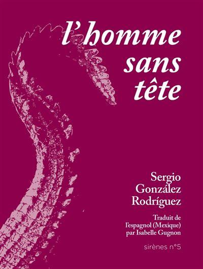Sergio González Rodríguez, L'Homme sans tête