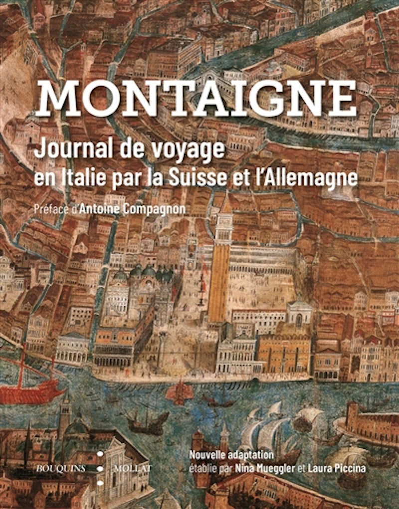 Nina Meuggler et Laura Piccina (eds.). Montaigne. Journal de voyage en Italie par la Suisse et l'Allemagne. Paris: Bouquins / Mollat, 2023