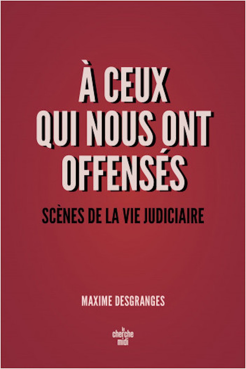 Maxime DesGranges, A ceux qui nous ont offensés - Scènes de la vie judiciaire
