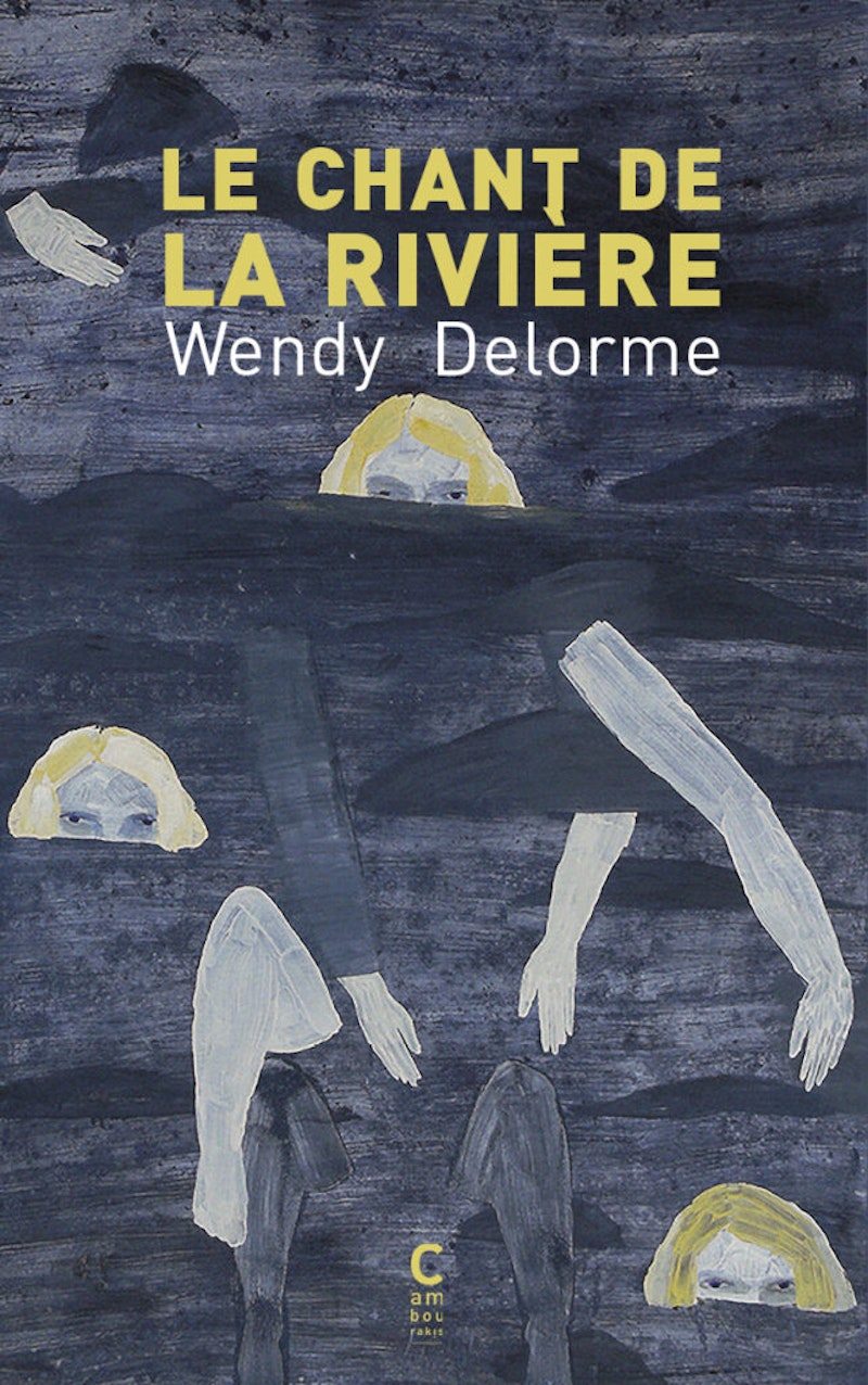 Wendy Delorme, Le Chant de la rivière