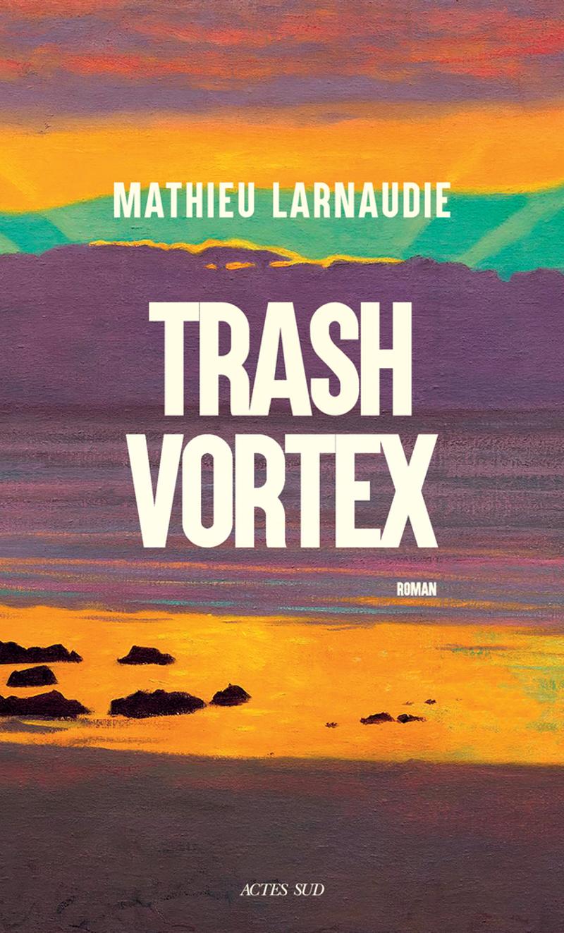 Trash Vortex de Mathieu Larnaudie